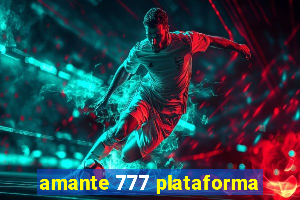 amante 777 plataforma